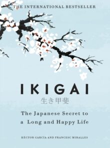 Ikigai: The Japanese secret to a long and happy life
