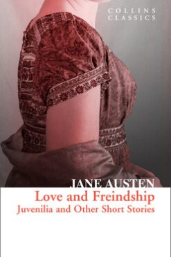 Love and Freindship: Juvenilia and Other Short Stories (Collins Classics)