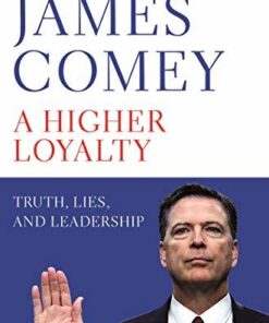 A Higher Loyalty: Truth, Lies, and Leadership