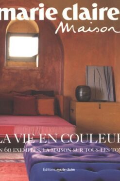 La vie en couleur : en 60 exemples, la maison sur tous les tons
