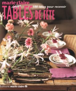 Tables de fête : 100 idées pour recevoir
