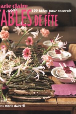 Tables de fête : 100 idées pour recevoir