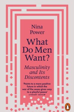 What Do Men Want?: Masculinity and Its Discontents