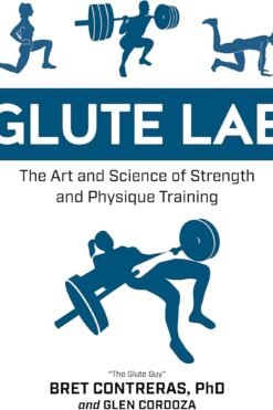 Glute Lab: The Art and Science of Strength and Physique Training