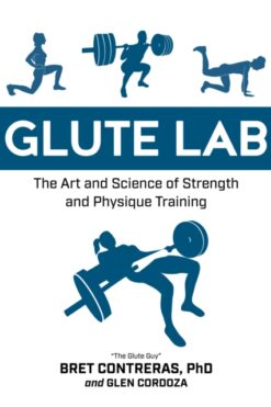 Glute Lab: The Art and Science of Strength and Physique Training
